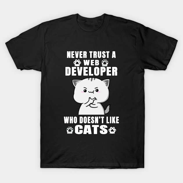 Web Developer Never Trust Someone Who Doesn't Like Cats T-Shirt by jeric020290